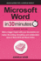 Microsoft Word in 30 Minutes (Second Edition): Make a Bigger Impact With Your Documents and Master the Writing, Formatting, and Collaboration Tools in Word 2019 and Word Online