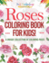 Roses Coloring Book for Kids! a Unique Collection of Coloring Pages