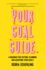 Your Goal Guide: a Roadmap for Setting, Planning and Achieving Your Goals