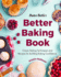 Baker Betties Better Baking Book: Classic Baking Techniques and Recipes for Building Baking Confidence (Cake Decorating, Pastry Recipes, Baking Classes) (Birthday Gift for Her)