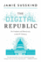 The Digital Republic: on Freedom and Democracy in the 21st Century