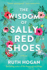 The Wisdom of Sally Red Shoes: a Novel