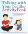 Talking with Your Toddler Activity Book: Fun Exercises and Games That Promote Verbalizing, Teach New Words, and Encourage Language
