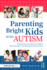 Parenting Bright Kids With Autism: Helping Twice-Exceptional Children With Asperger's and High-Functioning Autism