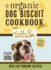 The Organic Dog Biscuit Cookbook the Revised Expanded Third Edition Featuring Over 100 Pawsome Recipes From the Bubba Rose Biscuit Company Simple Natural Food Recipes, Dog Food Book
