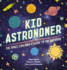 Kid Astronomer: The Space Explorer's Guide to the Galaxy