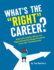 What's the "Right" Career? : Useful, Real-Life Advice for High School & College Students From 50+ Professionals