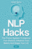 Nlp Hacks 2 in 1 the Proven System to Improve Your Actions, Influence Your Beliefs and Shape Your Life