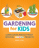 Gardening for Kids: Learn, Grow, and Get Messy With Fun Steam Projects