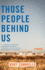 Those People Behind Us: a Novel