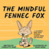 The Mindful Fennec Fox: A Children's Book About Patience, Slowing Down, and Balance