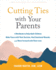 Cutting Ties with Your Parents: A Workbook to Help Adult Children Make Peace with Their Decision, Heal Emotional Wounds, and Move Forward with Their Lives