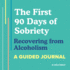 The First 90 Days of Sobriety: Recovering From Alcoholism