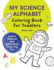 My Science Alphabet Coloring Book for Toddlers: Learn Science and ABCs with Coloring Fun