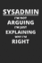 Sysadmin I'M Not Arguing I'M Just Explaining Why I'M Right: Administrator Notebook for Sysadmin / Network Or Security Engineer / Dba in It Infrastructure / Information Systems