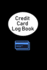 Credit Card Log Book: Debit & Credit Card Log, Credit Card Journal, Mini Credit Card Log, Track Your Own Credit Cards (110 Pages, 6 X 9 Inches)
