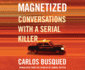 Magnetized: Conversations With a Serial Killer