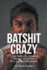 Batshit Crazy: a Peak Behind the Curtain of Bipolar 1 and P.T.S.D. From One Man's Perspective