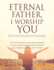 Eternal Father, I Worship You: Ninety-nine Poems about Faith and Family