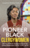 Pioneer Black Clergywomen Stories of Black Clergywomen of the United Methodist Church 1974 2016