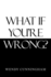 What If You'Re Wrong?