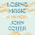 Losing Music: a Memoir