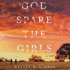 God Spare the Girls Lib/E