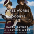 Three Words for Goodbye: a Novel