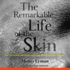 The Remarkable Life of the Skin: an Intimate Journey Across Our Largest Organ