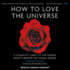 How to Love the Universe: a Scientists Odes to the Hidden Beauty Behind the Visible World