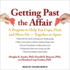 Getting Past the Affair: a Program to Help You Cope, Heal, and Move on--Together Or Apart