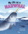 My Life as a Narwhal (My Life Cycle)