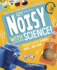 Get Noisy with Science!: Projects with Sounds, Music, and More