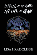 Pebbles in the Rice: My Life in Iran