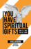 You Have Spiritual Gifts: and It's Time You Use Them