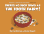 There's No Such Thing as the Tooth Fairy!