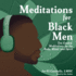 Meditations for Black Men: Ten Guided Meditations for the Body, Mind, and Spirit (Self-Care for Black Men Series)