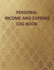 Personal Income and Expense Log Book: Personal Income and Expense Tracker Log Book: Simple Tracking Daily Income and Expenses for Personal Self Employed and Small Business
