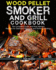 Wood Pellet Smoker and Grill Cookbook: the Complete Guide and Most Wanted Recipes for Delicious Barbecue and Perfect Smoking