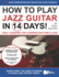 How to Play Jazz Guitar in 14 Days: Daily Lessons for Learning Rhythm & Lead