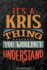 Its a Kris Thing You Wouldnt Understand: Kris Name Planner With Notebook Journal Calendar Personal Goals Password Manager & Much More, Perfect Gift for Kris