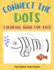 Connect the Dots Coloring Book for Kids: Challenging and Fun Dot to Dot Puzzles and Coloring Book Gift