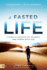 A Fasted Life: Living a Lifestyle of Intimacy and Power With God