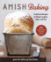 Amish Baking: Traditional Recipes for Cookies, Pies, Roasts, Pickles, Jellies, and More!