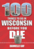 100 Things to Do in Wisconsin Before You Die (100 Things to Do Before You Die)