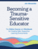 Becoming a Trauma-Sensitive Educator: The Online Course and Workbook for Creating Safe, Supportive Learning Environments