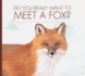 Do You Really Want to Meet a Fox? (Do You Really Want to Meet? ? )