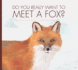Do You Really Want to Meet a Fox? (Do You Really Want to Meet? )