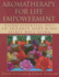 Aromatherapy for Life Empowerment: Using Essential Oils to Enhance Body, Mind, Spirit Well-Being