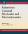 Relativistic Classical Mechanics and Electrodynamics (Synthesis Lectures on Engineering, Science, and Technology)